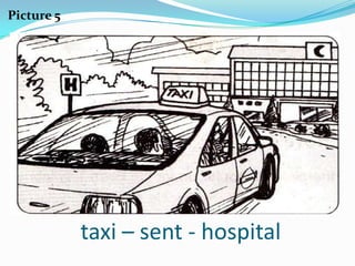 Picture 5




            taxi – sent - hospital
 