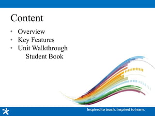 Content
• Overview
• Key Features
• Unit Walkthrough
Student Book
 
