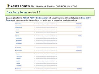 Dans le plateforme ASSET POINT Suite version 5.5 vous trouverez différents types de Data Entry
Forms qui vous permettra d'...