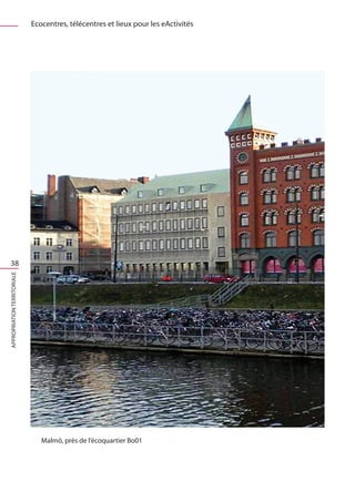Ecocentres, télécentres et lieux pour les eActivités




  38
Appropriation territoriale




                                Malmö, près de l’écoquartier Bo01
 