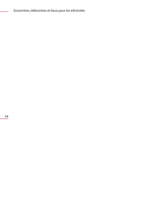 Ecocentres, télécentres et lieux pour les eActivités




54
 