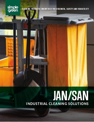 INDUSTRIAL CLEANING SOLUTIONS
JAN/SAN
C L E A N I N G P R O D U C T S E N G I N E E R E D F O R S T R E N G T H , S A F E T Y A N D V E R S A T I L I T Y
 