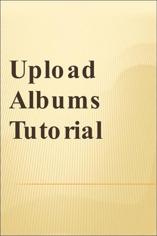 Upload Albums Tutorial 