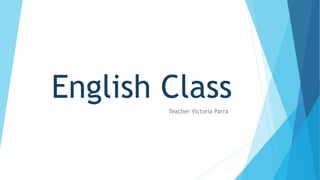 English ClassTeacher Victoria Parra
 