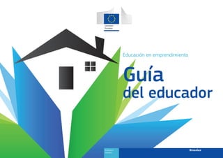 Educación en emprendimiento
Guía
del educador
BruselasEmpresa e
Industria
 
