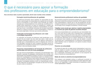 10 E D U C A Ç Ã O P A R A O E M P R E E N D E D O R I S M O ― G U I A P A R A E D U C A D O R E S
O que é necessário para apoiar a formação
dos professores em educação para o empreendedorismo?
Para concretizar todos os pontos supracitados, devem estar reunidas várias condições.
Formação inicial de professores de qualidade
Os professores-formandos devem beneficiar da oportunidade de expe-
rienciar a aprendizagem do empreendedorismo aquando da sua formação
inicial. Ao prosseguirem os seus estudos numa instituição que impõe a
educação para o empreendedorismo num sentido lato, os professores-for-
mandos devem desenvolver um leque de competências e métodos que
lhes permitam ser eles próprios inovadores e empreendedores. Os profes-
sores que iniciam a sua profissão conscientes dos princípios empresariais
deverão ser capazes de acender a «chama empreendedora» e inspirar os
seus alunos logo desde o início das suas carreiras profissionais.
Instituições de formação de professores com visão
e estratégia empresarial
As instituições de formação de professores serão beneficiadas se dis-
puserem de uma missão e de uma visão clara sobre o modo como as
estratégias empresariais podem servir os seus objetivos institucionais. A
educação para o empreendedorismo pode ser integrada sob a forma de
uma abordagem horizontal em todo o programa de estudos. Deverá ser
considerada uma competência essencial para as qualificações de qualquer
professor, e não uma disciplina isolada.
Programas empreendedores de formação de professores
estruturados em torno de novas pedagogias
Para agir de forma empreendedora, é necessária uma aprendizagem ativa
baseada na aplicação de pedagogias contemporâneas (por exemplo, uma
aprendizagem ativa baseada em projetos concretos ou uma aprendizagem
autónoma). As pedagogias contemporâneas podem ser utilizadas em pro-
gramas específicos, devendo as boas práticas emergentes ser partilhadas
entre formadores de professores com o objetivo de, eventualmente, serem
integradas na pedagogia quotidiana. Devem ser disponibilizados ambien-
tes não tradicionais de aprendizagem (situações da vida real, fora da sala
de aula) a todos os estudantes.
Desenvolvimento profissional contínuo de qualidade
São necessários programas de elevada qualidade para o desenvolvimento
profissional contínuo dos professores existentes, a fim de apoiar os profes-
sores empreendedores e garantir que os que não beneficiaram da opor-
tunidade de experienciar a educação para o empreendedorismo durante a
sua formação inicial, conseguem acompanhar a recente evolução.
Trabalhar numa escola que valoriza o espírito empreendedor
e o incentivo por parte de gestores escolares eficazes
Uma escola empreendedora tem a perceção das suas necessidades futu-
ras e uma visão clara do modo como a educação para o empreendedo-
rismo se encaixa no programa de ensino mais vasto e no plano de desen-
volvimento. O desenvolvimento do empreendedorismo na formação inicial
de professores dificilmente terá um impacto significativo se, mais tarde,
os professores forem trabalhar em escolas que não adotem o conceito
de educação para o empreendedorismo. Os professores empreendedores
podem beneficiar muito se trabalharem com gestores escolares eficazes
e competentes.
Parceiros na comunidade
Os sistemas de apoio têm um papel central a desempenhar no que à evo-
lução diz respeito. As escolas e instituições de formação de professores
devem estabelecer ligações e criar estruturas de cooperação com empre-
sas e organizações comunitárias para apoiarem os seus programas de
ensino no domínio do empreendedorismo.
Redes de ensino no domínio do empreendedorismo
Para assegurar uma qualidade contínua, os professores envolvidos no
ensino e na aprendizagem do empreendedorismo devem desenvolver redes,
reunir-se com regularidade e realizar intercâmbios de experiências, conheci-
mentos especializados e materiais.
 