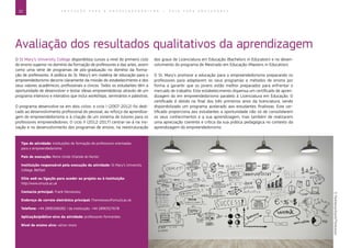 22 E D U C A Ç Ã O P A R A O E M P R E E N D E D O R I S M O ― G U I A P A R A E D U C A D O R E S
Avaliação dos resultados qualitativos da aprendizagem
O St Mary’s University College disponibiliza cursos a nível do primeiro ciclo
do ensino superior no domínio da formação de professores e das artes, assim
como uma série de programas de pós-graduação no domínio da forma-
ção de professores. A política do St. Mary’s em matéria de educação para o
empreendedorismo decorre claramente da missão do estabelecimento e dos
seus valores académicos, profissionais e cívicos. Todos os estudantes têm a
oportunidade de desenvolver e testar ideias empreendedoras através de um
programa intensivo e interativo que inclui workshops, seminários e palestras.
O programa desenvolve-se em dois ciclos: o ciclo I (2007-2012) foi dedi-
cado ao desenvolvimento profissional do pessoal, ao reforço da aprendiza-
gem do empreendedorismo e à criação de um sistema de tutores para os
professores empreendedores. O ciclo II (2012-2017) centrar-se-á na ino-
vação e no desenvolvimento dos programas de ensino, na reestruturação
dos graus de Licenciatura em Educação (Bachelors in Education) e no desen-
volvimento do programa de Mestrado em Educação (Masters in Education).
O St. Mary’s promove a educação para o empreendedorismo preparando os
professores para adaptarem os seus programas e métodos de ensino por
forma a garantir que os jovens estão melhor preparados para enfrentar o
mercado de trabalho. Este estabelecimento dispensa um certificado de apren-
dizagem do em empreendedorismo paralelo à Licenciatura em Educação. O
certificado é obtido no final dos três primeiros anos da licenciatura, sendo
disponibilizado um programa acelerado aos estudantes finalistas. Este cer-
tificado proporciona aos estudantes a oportunidade não só de consolidarem
os seus conhecimentos e a sua aprendizagem, mas também de realizarem
uma apreciação coerente e crítica da sua prática pedagógica no contexto da
aprendizagem do empreendedorismo.
Tipo de atividade: instituições de formação de professores orientadas
para o empreendedorismo
País de execução: Reino Unido (Irlanda do Norte)
Instituição responsável pela execução da atividade: St Mary’s University
College, Belfast
Sítio web ou ligação para aceder ao projeto ou à instituição:
http://www.smucb.ac.uk
Contacto principal: Frank Hennessey
Endereço de correio eletrónico principal: f.hennessey@smucb.ac.uk
Telefone: +44 2890268282 / da instituição: +44 2890327678
Aplicação/público-alvo da atividade: professores-formandos
Nível de ensino alvo: vários níveis
©Peshkova/iStock/Thinkstock
 