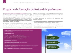 32 E D U C A Ç Ã O P A R A O E M P R E E N D E D O R I S M O ― G U I A P A R A E D U C A D O R E S
Programa de formação profissional de professores
A Unidade de Formação Profissional de Professores da HAMK é a maior ins-
tituição de formação de professores na Finlândia. Foi constituída em 1959
e integrada na Universidade de Ciências Aplicadas da HAMK em 1996.
Atribui qualificações pedagógicas formais a professores que exercem a
atividade de educadores em instituições de ensino superior, escolas pro-
fissionais, instituições orientadas para a educação e formação de adultos,
organizações do setor público, entidades de gestão de recursos humanos,
assim como em empresas e na indústria.
Os profissionais que participam neste programa de formação de profes-
sores altamente competitivo têm de possuir, no mínimo, uma licenciatura
ou o título académico mais elevado na sua profissão, assim como, pelo
menos, três anos de experiência profissional pertinente. A maior parte dos
professores-formandos exerce a sua atividade profissional ao mesmo tempo
que completa o programa de formação de professores, sendo que 30% deles
não possui qualquer experiência de ensino.
A formação profissional de professores visa proporcionar aos
professores-formandos:
`` os conhecimentos e competências que lhes permitam orientar e facilitar o
processo de aprendizagem de estudantes de diferentes origens;
`` a capacidade de desenvolverem competências educativas próprias através
da atualização dos seus conhecimentos profissionais e do reconhecimento
das tendências e evoluções futuras no setor do emprego.
Tipo de atividade: programas de formação de professores-formandos em educação
para o empreendedorismo
País de execução: Finlândia
Instituição responsável pela execução da atividade:
Unidade de Formação Profissional de Professores da Universidade de HAMK
Sítio web ou ligação para aceder ao projeto ou à instituição:
http://portal.hamk.fi/portal/page/portal/HAMK/In_English
Contacto principal: Heikki Hannula
Endereço de correio eletrónico principal: heikki.hannula@hamk.fi
Telefone: +358 36463377
Aplicação/público-alvo da atividade: professores-formandos em domínios tais como a tecnologia,
a engenharia e as ciências sociais
Nível de ensino alvo: secundário, superior e formação contínua (Further Education).
©ThorstenSchmitt/iStock/Thinkstock
 