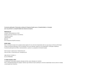 A presente publicação é financiada ao abrigo do Programa-Quadro para a Competitividade e a Inovação,
que visa promover a competitividade das empresas europeias.
Publicada por:
Unidade: Empreendedorismo 2020
Direção-Geral das Empresas e da Indústria
Comissão Europeia
1049 Bruxelas
BÉLGICA
Entr-entrepreneurship@ec.europa.eu
AVISO LEGAL
Nem a Comissão Europeia nem qualquer pessoa agindo em seu nome são responsáveis pelo uso que possa ser feito da informação
contida na presente publicação, nem por quaisquer erros que subsistam, apesar de uma preparação e verificação cuidadosas.
A presente publicação não reflete, necessariamente, o parecer ou a posição da Comissão Europeia.
Foto da capa © Colorscurves | Dreamstime.com
Fotos do texto © Dreamstime.com, Istockphoto.com
ISBN 978-92-79-30921-2
doi:10.2769/81681
© União Europeia, 2014
A reprodução é autorizada mediante indicação da fonte, salvo indicação em contrário.
Para a utilização/reprodução de qualquer material cujos direitos de autor pertençam a terceiros especificado como tal, deve ser obtida
a autorização do(s) titular(es).
 