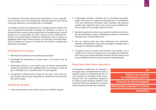 39E D U C A Ç Ã O P A R A O E M P R E E N D E D O R I S M O ― G U I A P A R A E D U C A D O R E S
Os professores-formandos desenvolvem igualmente as suas competên-
cias ao interagir com a comunidade local, contactar parceiros reais fora da
instituição educativa e comunicando-lhes os resultados.
A atividade consiste num programa com a duração de duas semanas, em
que os professores-formandos contactam um professor no ativo e, na
sequência desse mesmo contacto, apresentam um problema que o mesmo
gostaria de ver solucionado. Em 2012, solicitou-se aos professores-for-
mandos que apresentassem problemas relacionados com a inclusão e a
pedagogia diferenciada. Posteriormente, os professores-formandos deba-
teram o problema em grupos e conceberam uma solução inovadora para
apresentar ao professor.
Condições para o sucesso
`` Motivação dos professores-formandos para participar.
`` Participação de professores do ensino básico e do terceiro ciclo do
ensino básico.
`` Organização eficiente, o que significa que um número relativamente
limitado de professores do estabelecimento de formação é capaz de
gerir a atividade com um grande número de participantes.
`` O programa foi desenvolvido ao longo de sete anos e inclui uma ver-
são resumida «de amostra» destinada aos professores-formandos em
início de formação.
Impacto da atividade
`` Tratar os professores como clientes constitui um método inovador.
`` A abordagem adotada é conforme com os resultados da aprendi-
zagem necessários em matéria de educação para o empreendedo-
rismo dos professores-formandos. Estes resultados são especiais
quando estes organizam para os seus alunos uma atividade para-
lela no quadro do seu estágio prático de ensino.
`` Responde igualmente à procura, por parte dos professores-forman-
dos, de aprendizagem prática, metodológica e teórica no domínio da
educação para o empreendedorismo.
`` Tem um impacto direto nas vidas profissionais dos estudantes,
podendo, eventualmente, evoluir para atividades orientadas para o
utilizador em diferentes profissões.
`` O programa teve um impacto demonstrável, por exemplo, com a
criação de um centro de inovação para a formação de professores,
bem como de um projeto destinado à partilha de boas práticas com
outros estabelecimentos de ensino superiores dinamarqueses.
Planos para fazer evoluir esta prática
A formação de professores em inovação e
educação para o empreendedorismo está a
progredir através da implementação de um
novo programa de formação inicial de pro-
fessores com uma componente obrigatória
em todas as áreas temáticas. Modelos como
o descrito farão parte integrante do conjunto
de ferramentas destinado aos estudantes.
FIP
ENSINO NO DOMÍNIO
DO EMPREENDEDORISMO
TÉCNICAS DE PROCESSAMENTO
PROFESSORES ENQUANTO CLIENTES
DINAMARCA
 