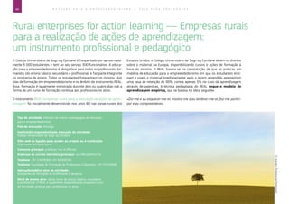 40 E D U C A Ç Ã O P A R A O E M P R E E N D E D O R I S M O ― G U I A P A R A E D U C A D O R E S
Rural enterprises for action learning ― Empresas rurais
para a realização de ações de aprendizagem:
um instrumento profissional e pedagógico
O Colégio Universitário de Sogn og Fjordane é frequentado por aproximada-
mente 3 000 estudantes e tem ao seu serviço 300 funcionários. A educa-
ção para o empreendedorismo é obrigatória para todos os professores-for-
mandos (do ensino básico, secundário e profissional) e faz parte integrante
do programa de ensino. Todos os estudantes frequentam, no mínimo, dois
dias de formação em empreendedorismo e no âmbito do instrumento REAL.
Essa formação é igualmente ministrada durante dois ou quatro dias sob a
forma de um curso de formação contínua aos professores no ativo.
O instrumento REAL (empresas rurais para a realização de ações de apren-
dizagem) foi inicialmente desenvolvido nos anos 80 nas zonas rurais dos
Estados Unidos; o Colégio Universitário de Sogn og Fjordane detém os direitos
sobre o material na Europa, disponibilizando cursos e ações de formação à
base do mesmo. O REAL baseia-se na constatação de que as práticas em
matéria de educação para o empreendedorismo em que os estudantes ensi-
nam e usam o material imediatamente após o terem aprendido apresentam
uma taxa de retenção de 90%, contra apenas 5% no caso da aprendizagem
através de palestras. A técnica pedagógica do REAL segue o modelo de
aprendizagem empírica, que se baseia na ideia seguinte:
«Diz-me e eu esquecer-me-ei; mostra-me e eu lembrar-me-ei; faz-me partici-
par e eu compreenderei».
Tipo de atividade: métodos de ensino e pedagogias de educação
para o empreendedorismo
País de execução: Noruega
Instituição responsável pela execução da atividade:
Colégio Universitário de Sogn og Fjordane
Sítio web ou ligação para aceder ao projeto ou à instituição:
http://www.hisf.no/en/home
Contacto principal: professor Ivar A Offerdal
Endereço de correio eletrónico principal: ivar.offerdal@hisf.no
Telefone: +47 57676065/+47 91300539
Telefone: Faculdade de Formação de Professores e Desporto: +47 57676000
Aplicação/público-alvo da atividade:
estudantes de formação de professores e desporto
Nível de ensino alvo: vários níveis de ensino (básico, secundário
e profissional). O REAL é igualmente disponibilizado enquanto curso
de formação contínua para professores no ativo.
©IngramPublishing/Thinkstock
 