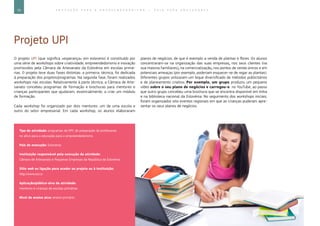 70 E D U C A Ç Ã O P A R A O E M P R E E N D E D O R I S M O ― G U I A P A R A E D U C A D O R E S
Projeto UPI
O projeto UPI (que significa «esperança» em esloveno) é constituído por
uma série de workshops sobre criatividade, empreendedorismo e inovação
promovidos pela Câmara de Artesanato da Eslovénia em escolas primá-
rias. O projeto teve duas fases distintas: a primeira, técnica, foi dedicada
à preparação dos projetos/programas. Na segunda fase, foram realizados
workshops nas escolas. Relativamente à parte técnica, a Câmara de Arte-
sanato concebeu programas de formação e brochuras para mentores e
crianças participantes que ajudaram, essencialmente, a criar um módulo
de formação.
Cada workshop foi organizado por dois mentores: um de uma escola e
outro do setor empresarial. Em cada workshop, os alunos elaboraram
planos de negócios, de que é exemplo a venda de plantas e flores. Os alunos
concentraram-se na organização das suas empresas, nos seus clientes (na
sua maioria familiares), na comercialização, nos pontos de venda únicos e em
potenciais ameaças (por exemplo, poderiam esquecer-se de regar as plantas).
Diferentes grupos utilizaram um leque diversificado de métodos publicitários
e de planeamento criativo, Por exemplo, um grupo produziu um pequeno
vídeo sobre o seu plano de negócios e carregou-o no YouTube, ao passo
que outro grupo concebeu uma brochura que se encontra disponível em linha
e na biblioteca nacional da Eslovénia. No seguimento dos workshops iniciais,
foram organizados oito eventos regionais em que as crianças puderam apre-
sentar os seus planos de negócios.
Tipo de atividade: programas de DPC de preparação de professores
no ativo para a educação para o empreendedorismo
País de execução: Eslovénia
Instituição responsável pela execução da atividade:
Câmara de Artesanato e Pequenas Empresas da República da Eslovénia
Sítio web ou ligação para aceder ao projeto ou à instituição:
http://www.ozs.si
Aplicação/público-alvo da atividade:
mentores e crianças de escolas primárias
Nível de ensino alvo: ensino primário
 
