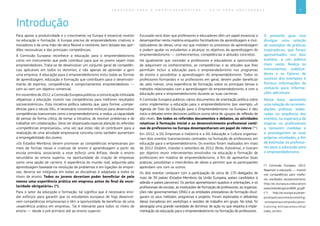7E D U C A Ç Ã O P A R A O E M P R E E N D E D O R I S M O ― G U I A P A R A E D U C A D O R E S
Introdução
Para apoiar a produtividade e o crescimento na Europa é essencial investir
na educação e formação. A Europa precisa de empreendedores criativos e
inovadores e de uma mão-de-obra flexível e resiliente, bem dotada das apti-
dões necessárias e das principais competências.
A Comissão Europeia reconhece a educação para o empreendedorismo
como um instrumento que pode contribuir para que os jovens sejam mais
empreendedores. Trata-se de desenvolver um conjunto geral de competên-
cias aplicáveis em todos os domínios, e não apenas de aprender a gerir
uma empresa. A educação para o empreendedorismo inclui todas as formas
de aprendizagem, educação e formação que contribuem para o desenvolvi-
mento de espíritos, competências e comportamentos empreendedores ―
com ou sem um objetivo comercial.
Em novembro de 2012, a Comissão Europeia publicou a comunicação intitulada
«Repensar a educação: investir nas competências para melhores resultados
socioeconómicos». Esta iniciativa política salienta que, para formar «compe-
tências para o século XXI», é necessário concentrar esforços para desenvolver
competências transversais como o empreendedorismo, e realça «a capacidade
de pensar de forma crítica, de tomar a iniciativa, de resolver problemas e de
trabalhar em colaboração». Deve ser dispensada especial atenção às referidas
«competências empresariais», uma vez que estas não só contribuem para a
realização de uma atividade empresarial concreta como também aumentam
a empregabilidade dos jovens.
«Os Estados-Membros devem promover as competências empresariais por
meio de formas novas e criativas de ensino e aprendizagem a partir da
escola primária, associando a esse esforço uma ênfase, desde o ensino
secundário ao ensino superior, na oportunidade de criação de empresas
como uma opção de carreira. A experiência do mundo real, adquirida pela
aprendizagem baseada na resolução de problemas e em ligações às empre-
sas, deveria ser integrada em todas as disciplinas e adaptada a todos os
níveis de ensino. Todos os jovens deveriam poder beneficiar de pelo
menos uma experiência prática em empresa antes do final da esco-
laridade obrigatória» (*).
Para o setor da educação e formação, tal significa que é necessário envi-
dar esforços para garantir que os estudantes europeus de hoje desenvol-
vem competências empresariais e têm a oportunidade de beneficiar de uma
«experiência prática em empresa». Tal é relevante para todos os níveis de
ensino ― desde o pré-primário até ao ensino superior.
Escusado será dizer que professores e educadores têm um papel essencial a
desempenhar nesta matéria enquanto facilitadores da aprendizagem e mul-
tiplicadores de ideias, uma vez que moldam os processos de aprendizagem
e podem ajudar os estudantes a alcançar os objetivos da aprendizagem do
empreendedorismo ― conhecimentos, competências e atitudes concretos.
Há igualmente que conceder a professores e educadores a oportunidade
de adquirirem os conhecimentos, as competências e as atitudes que lhes
permitam incluir a educação para o empreendedorismo nos programas
de ensino e possibilitar a aprendizagem do empreendedorismo. Todos os
professores-formandos e os professores em geral, devem poder beneficiar
de, pelo menos, uma experiência de formação sobre os principais temas e
métodos relacionados com a aprendizagem do empreendedorismo, e com a
educação para o empreendedorismo durante as suas carreiras.
A Comissão Europeia publicou vários documentos de orientação política sobre
como implementar a educação para o empreendedorismo (por exemplo, «A
Agenda de Oslo da Educação para o Empreendedorismo na Europa») e deu
início a debates entre decisores políticos numa série de «grupos de reflexão de
alto nível». Em todos os referidos documentos e debates, as atividades
relativas à formação inicial e ao desenvolvimento profissional contí-
nuo de professores na Europa desempenharam um papel de relevo (**).
Em 2012, a DG Empresas e Indústria e a DG Educação e Cultura organiza-
ram dois eventos transnacionais centrados na formação de professores em
educação para o empreendedorismo. Os eventos foram realizados em maio
de 2012 (Dublim, Irlanda) e setembro de 2012 (Brdo, Eslovénia), e tiveram
por objetivo reunir intervenientes envolvidos na educação e formação de
professores em matéria de empreendedorismo, a fim de apresentar boas
práticas, possibilitar o intercâmbio de ideias e permitir que os participantes
aprendam uns com os outros.
Os dois eventos contaram com a participação de cerca de 170 delegados de
mais de 30 países (Estados-Membros da União Europeia, países candidatos à
adesão e países parceiros). Os peritos apresentaram quadros e orientações, e os
profissionais de escolas, as instituições de formação de professores, as organiza-
ções não governamentais (ONG) e as entidades prestadoras de formação divul-
garam os seus métodos, programas e projetos. Foram exploradas e debatidas
ideias inovadoras em workshops e sessões de trabalho em grupo. No total, foi
abrangida uma grande variedade de domínios de ação no que respeita à imple-
mentação da educação para o empreendedorismo na formação de professores.
O presente guia visa
divulgar uma seleção
de exemplos de práticas
inspiradoras, que foram
apresentados nos dois
eventos, a um público
mais vasto. Realça os
instrumentos viabiliza-
dores e os fatores de
sucesso dos exemplos e
fornece informações de
contacto para informa-
ções adicionais.
Nesta base, apresenta
uma seleção de recomen-
dações práticas elabo-
radas na sequência dos
eventos, na esperança de
inspirar os profissionais
a tomarem medidas e
a prosseguirem as suas
próprias atividades, a fim
de estimular os professo-
res para a educação para
o empreendedorismo.
(*) Comissão Europeia, 2012,
Repensar a educação ― Investir
nas competências para melho-
res resultados socioeconómicos:
http://ec.europa.eu/education/
news/rethinking/com669_pt.pdf.
(**) http://ec.europa.eu/enter-
prise/policies/sme/promoting-
-entrepreneurship/education-
training-entrepreneurship/
index_en.htm.
 