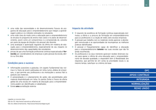 91E D U C A Ç Ã O P A R A O E M P R E E N D E D O R I S M O ― G U I A P A R A E D U C A D O R E S
Ligações ou recursos úteis:
Sítio do CEI: http://www2.warwick.ac.uk/fac/soc/cei/.
Sítio da «Aldeia empresarial»: http://www.enterprisevillage.org.uk/
`` uma visão das necessidades e do desenvolvimento futuros do pro-
grama de educação para o empreendedorismo que integre a aprendi-
zagem prática e os métodos centrados no estudante;
`` uma visão clara do modo como a educação para o empreendedorismo
se encaixa no programa de ensino mais vasto e no plano de desenvol-
vimento, assim como um compromisso e a compreensão do, conceito
por parte da equipa de direção e do pessoal não docente;
`` uma avaliação e apreciação regulares da oferta em matéria de edu-
cação para o empreendedorismo, especialmente do seu impacto no
desenvolvimento das capacidades dos estudantes;
`` provas de que uma formação profissional contínua especializada é for-
necida por coordenadores de empresas e pelo pessoal da escola, den-
tro ou fora dela.
Condições para o sucesso
`` Informações acessíveis e gratuitas. Um aspeto fundamental das nor-
mas é o facto de serem publicadas em linha numa «Aldeia de empre-
sas», o que permite aos professores e às instituições o acesso fácil e
gratuito aos materiais.
`` A autoavaliação e o planeamento de ações são possibilitados pelo
material disponibilizado em linha. Os pontos fortes e fracos da oferta
global de uma escola em matéria de educação para o empreendedo-
rismo podem ser identificados e trabalhados.
`` Existe uma acreditação externa.
Impacto da atividade
`` O requisito da existência de formação contínua especializada esti-
mulou a oferta e a procura de formação em empreendedorismo
para os professores e a criação de redes úteis escolas-empresas.
`` O pessoal que trabalha com os materiais revela apreciar a aborda-
gem estruturada e as oportunidades de recompensar as melhores
práticas identificadas.
`` O pessoal é frequentemente capaz de identificar a educação
para o empreendedorismo latente nas suas escolas que não foi
ainda reconhecida.
`` Os professores e os seus mentores apreciam receber diretrizes cla-
ras para apoiar a oferta de uma educação para o empreendedo-
rismo de elevada qualidade, e respondem bem à flexibilidade dos
requisitos, que permite ter em conta as prioridades locais e, ao
mesmo tempo, satisfazer os critérios de base.
DPC
APOIO CONTÍNUO
INTEGRADA
NORMALIZAÇÃO
REINO UNIDO
 