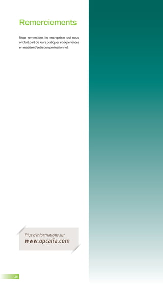 28 
Remerciements 
Nous remercions les entreprises qui nous 
ont fait part de leurs pratiques et expériences 
en matière d’entretien professionnel. 
Plus d’informations sur 
www.opcalia.com 
 
