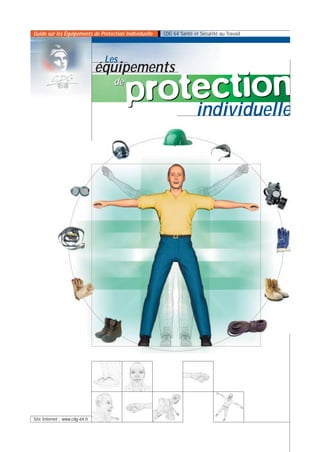 Guide sur les Équipements de Protection Individuelle   CDG 64 Santé et Sécurité au Travail



                                 Les
                                équipements
                                   de
                                        protection
                                            individuelle




Site Internet : www.cdg-64.fr
 