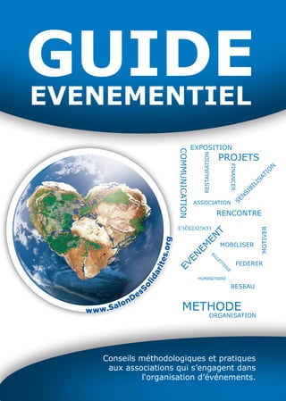 GUIDEEVENEMENTIEL
Conseils méthodologiques et pratiques
aux associations qui s’engagent dans
l‘organisation d’événements.
...