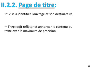 18
 Vise à identifier l’ouvrage et son destinataire
Titre: doit refléter et annoncer le contenu du
texte avec le maximum de précision
 