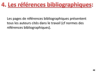 48
Les pages de références bibliographiques présentent
tous les auteurs cités dans le travail (cf normes des
références bibliographiques).
 