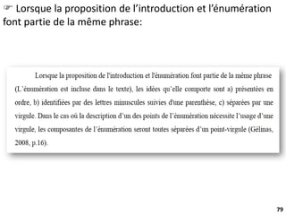 79
 Lorsque la proposition de l’introduction et l’énumération
font partie de la même phrase:
 