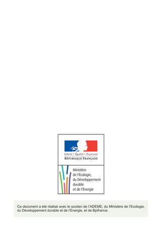 Ce document a été réalisé avec le soutien de l’ADEME, du Ministère de l’Ecologie,
du Développement durable et de l’Energie, et de Bpifrance.
 