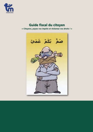 Guide ﬁscal du citoyen
« Citoyens, payez vos impôts et réclamez vos droits ! »
 