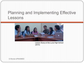 Planning and Implementing Effective
Lessons




                   Lesson Study at Sta Lucia High School
                 ...