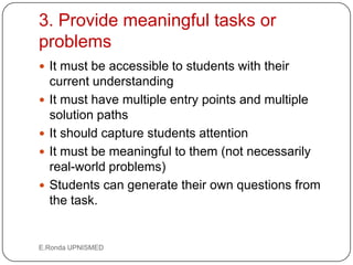 3. Provide meaningful tasks or
problems
 It must be accessible to students with their
    current understanding
   It mu...