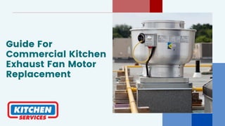 Guide For
Commercial Kitchen
Exhaust Fan Motor
Replacement
 