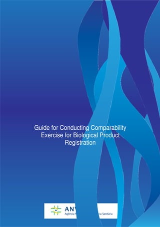 Guide for Conducting Comparability
  Exercise for Biological Product
           Registration
 