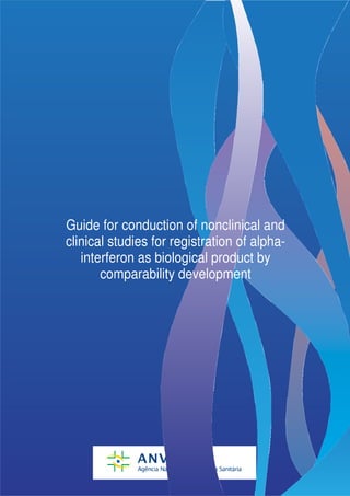 Guide for conduction of nonclinical and
clinical studies for registration of alpha-
   interferon as biological product by
       comparability development
 
