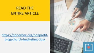 https://donorbox.org/nonprofit-
blog/church-budgeting-tips/
READ THE
ENTIRE ARTICLE
 