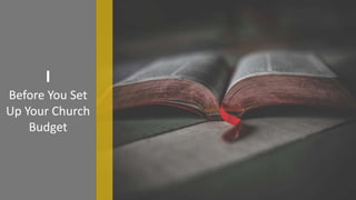 I
Before You Set
Up Your Church
Budget
 
