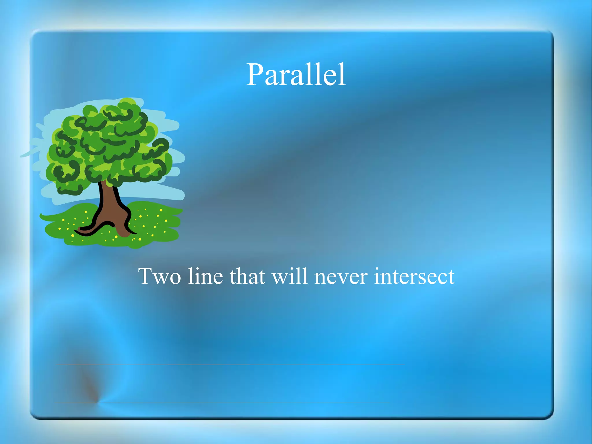 Parallel Two line that will never intersect 