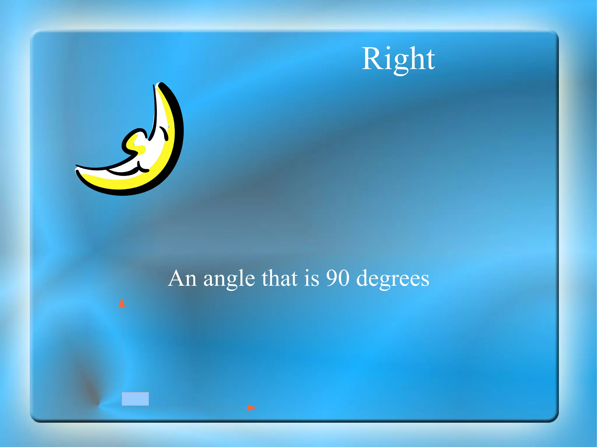 Right An angle that is 90 degrees 