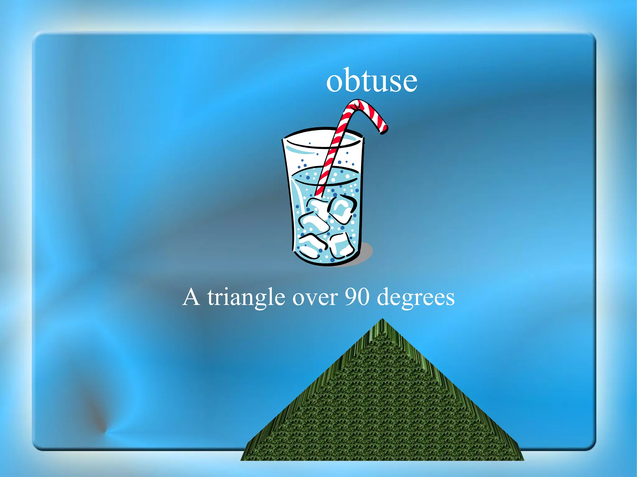 obtuse A triangle over 90 degrees 