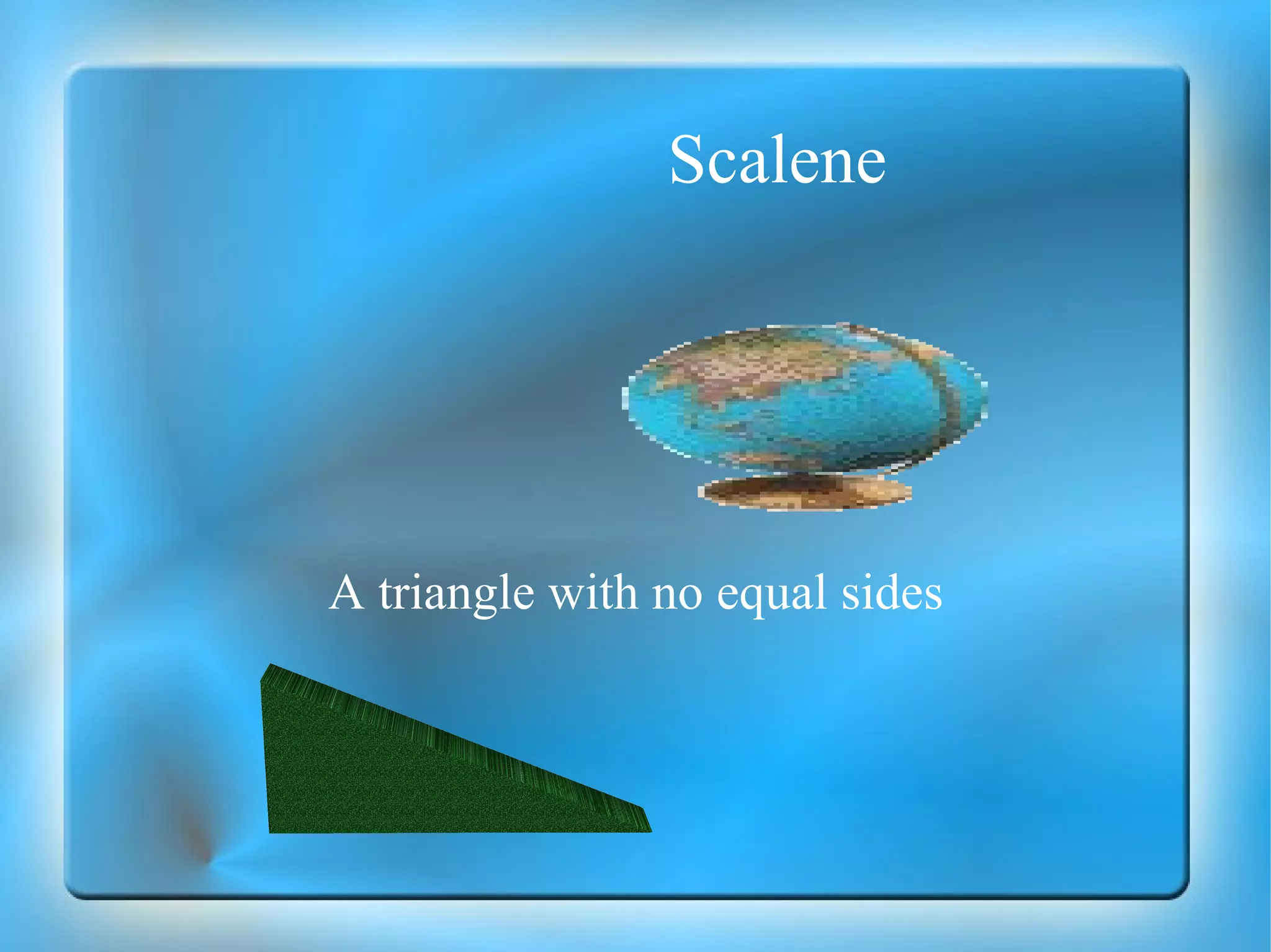 Scalene A triangle with no equal sides 