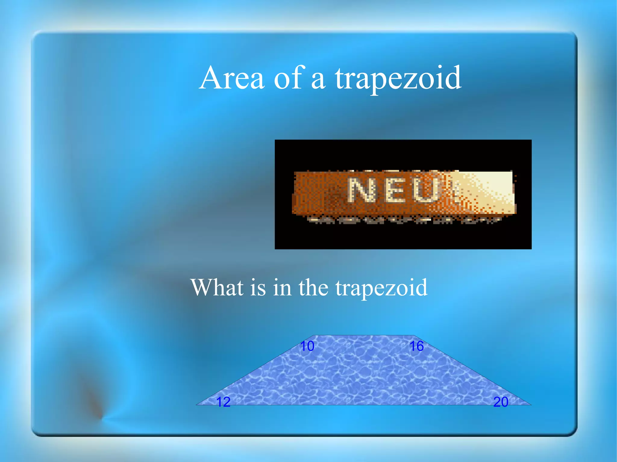 Area of a trapezoid  What is in the trapezoid 10  16 12  20 
