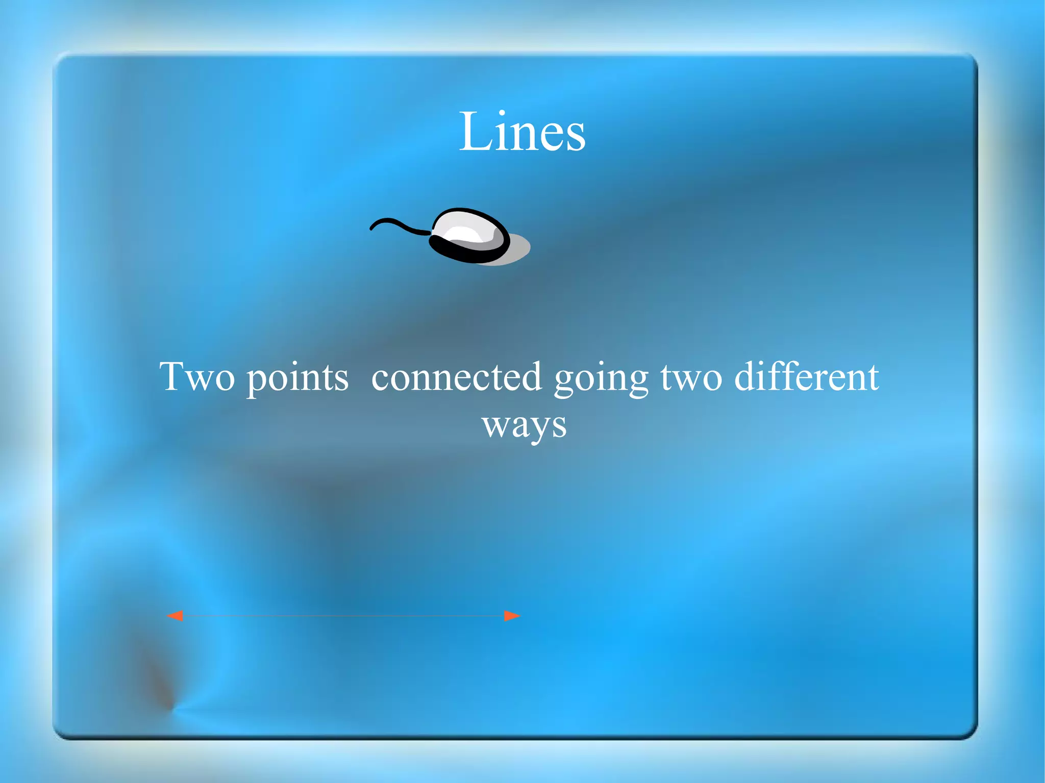 Lines Two points  connected going two different  ways 