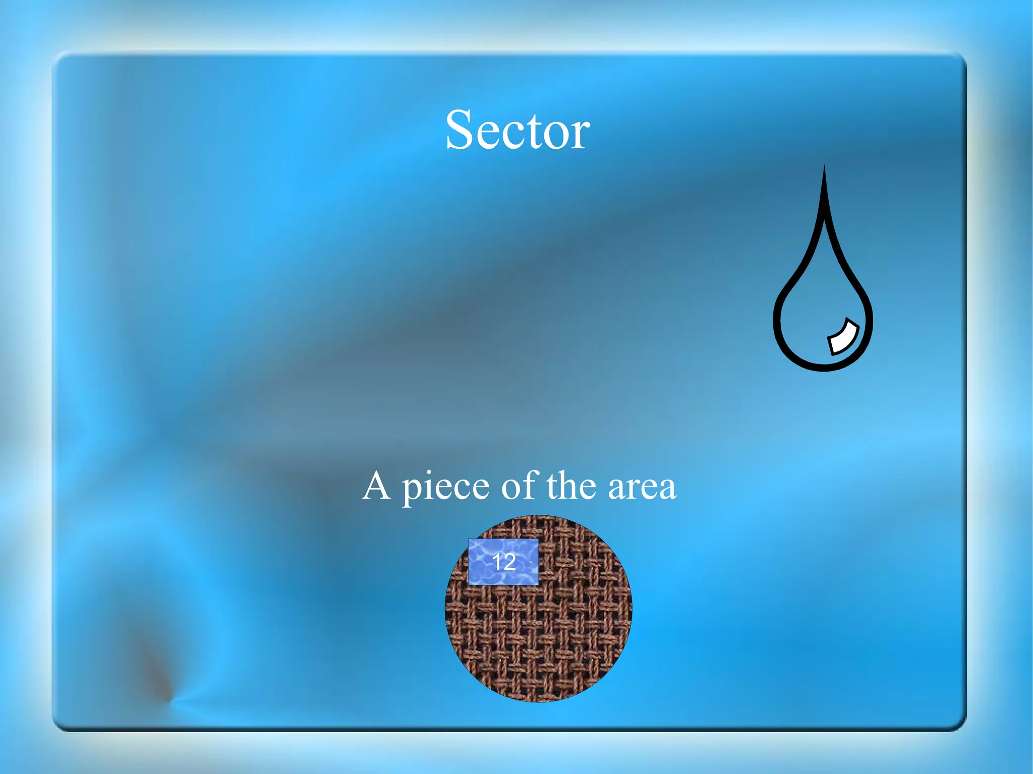 Sector A piece of the area 