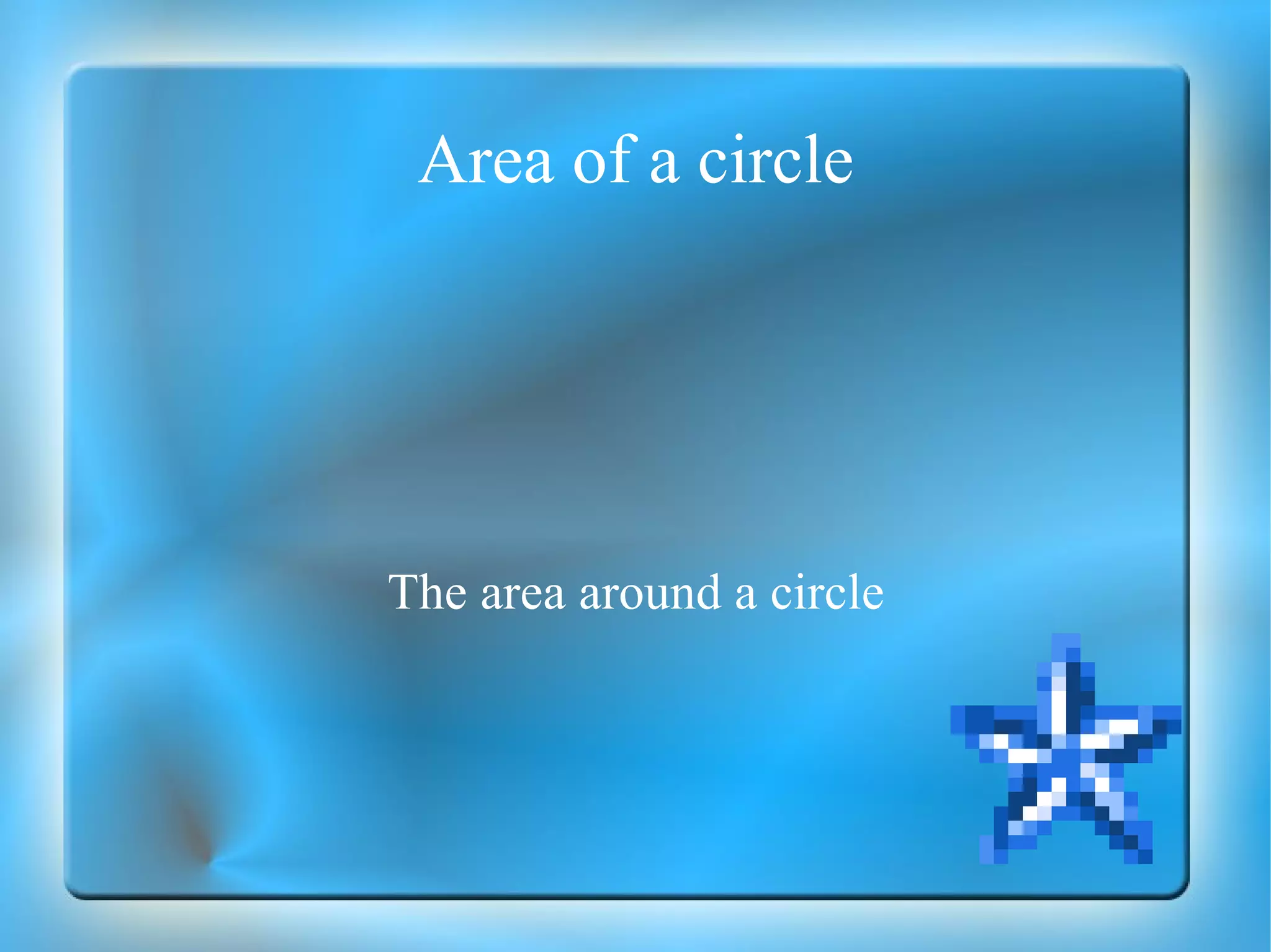 Area of a circle The area around a circle 