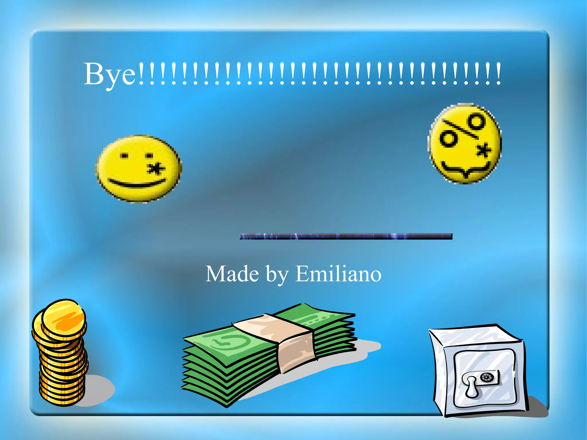 Bye!!!!!!!!!!!!!!!!!!!!!!!!!!!!!!!!!! Made by Emiliano 