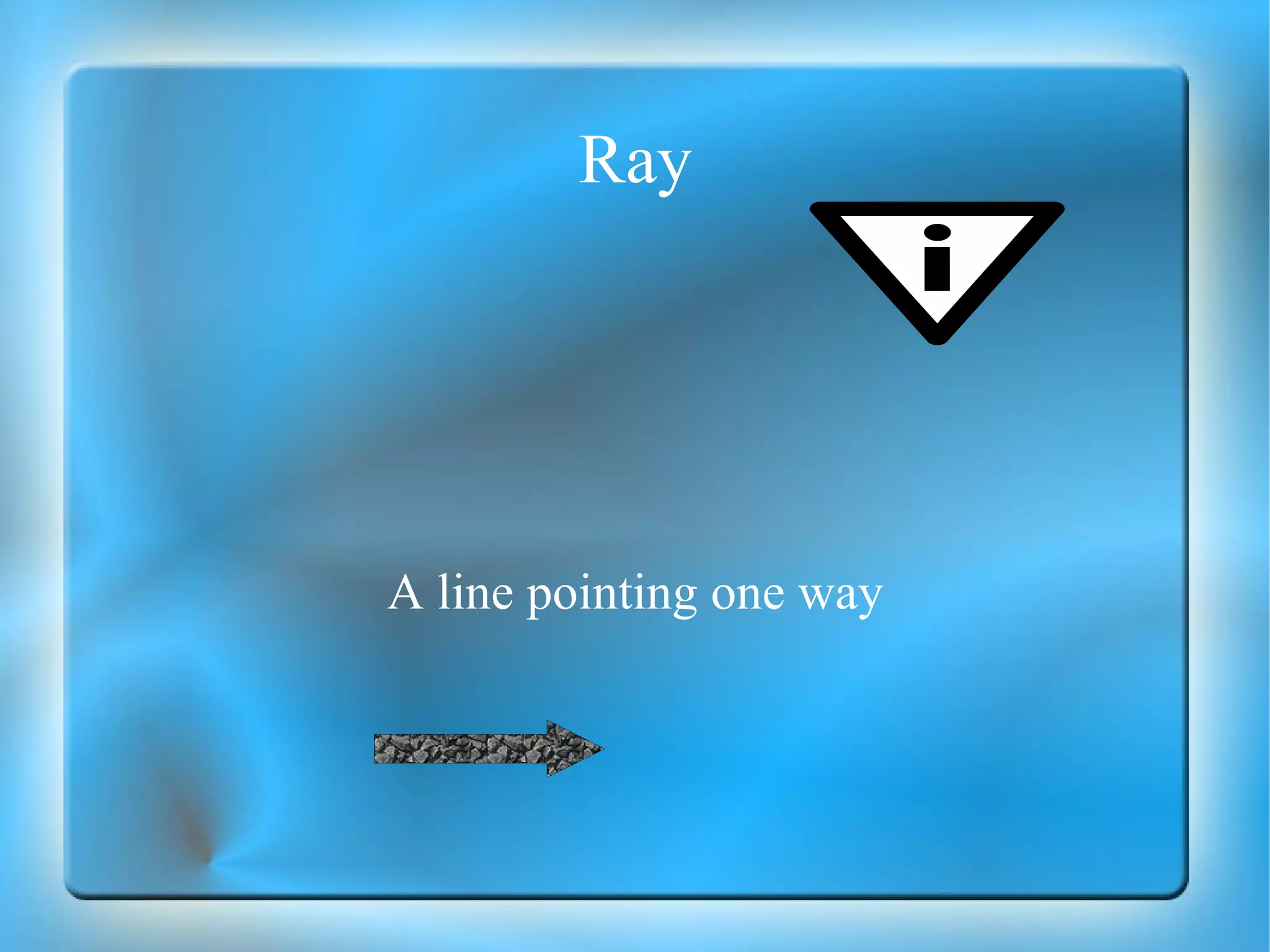 Ray A line pointing one way 