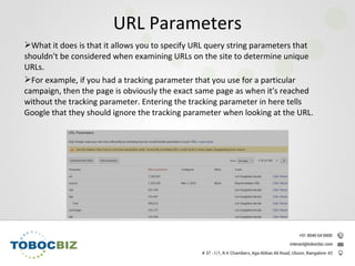 What it does is that it allows you to specify URL query string parameters that
shouldn't be considered when examining URLs on the site to determine unique
URLs.
For example, if you had a tracking parameter that you use for a particular
campaign, then the page is obviously the exact same page as when it's reached
without the tracking parameter. Entering the tracking parameter in here tells
Google that they should ignore the tracking parameter when looking at the URL.
URL Parameters
 