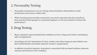 2. Personality Testing
 Personality assessments to use in a hiring context should be valid predictors of job
performance ...