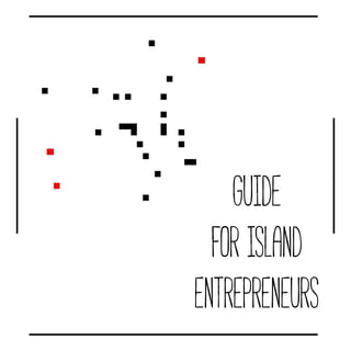 Guide
forIsland
Entrepreneurs
 