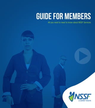 GUIDE FOR MEMBERSAll you need to need to know about NSSF Services
a better future.
 