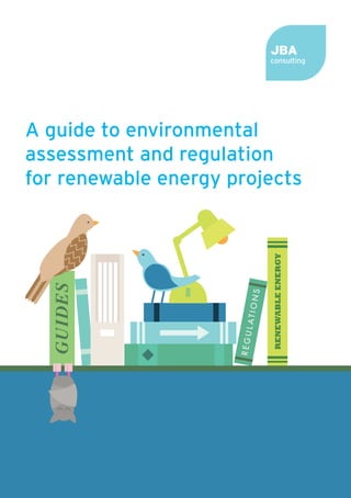 A guide to environmental
assessment and regulation
for renewable energy projects
RENEWABLEENERGY
 