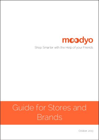 Guide for Stores and
Brands
Shop Smarter with the Help of your Friends
October, 2013
 
