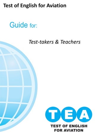 Guide for:
Test of English for Aviation
Test-takers & Teachers
 